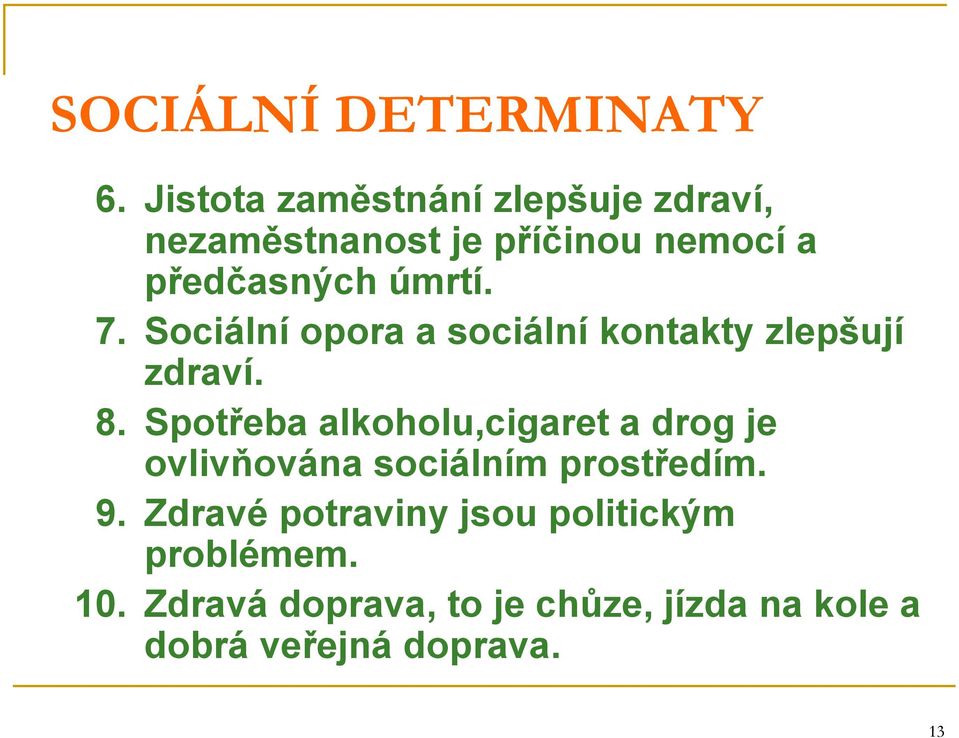 7. Sociální opora a sociální kontakty zlepšují zdraví. 8.