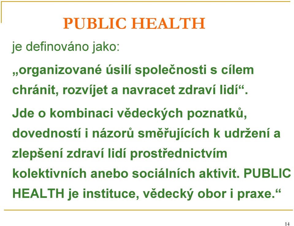 Jde o kombinaci vědeckých poznatků, dovedností i názorů směřujících k udržení a