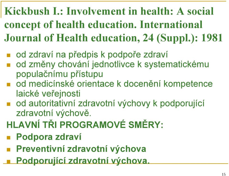 ): 1981 od zdraví na předpis k podpoře zdraví od změny chování jednotlivce k systematickému populačnímu přístupu od