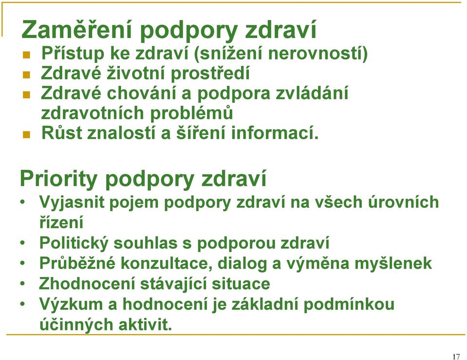 Priority podpory zdraví Vyjasnit pojem podpory zdraví na všech úrovních řízení Politický souhlas s