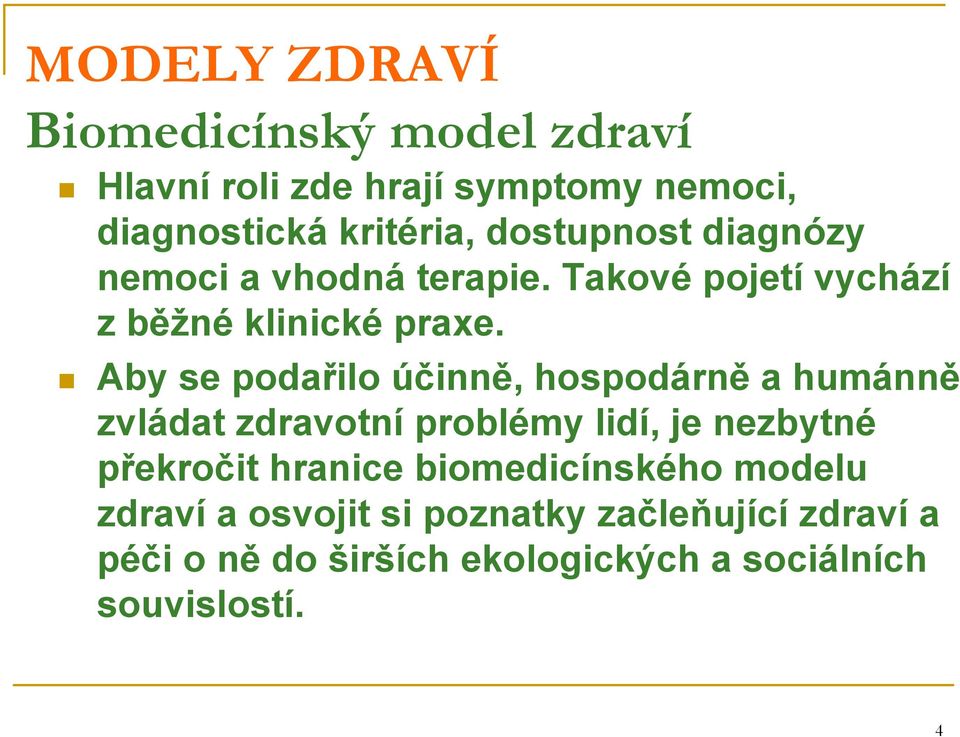 Aby se podařilo účinně, hospodárně a humánně zvládat zdravotní problémy lidí, je nezbytné překročit hranice