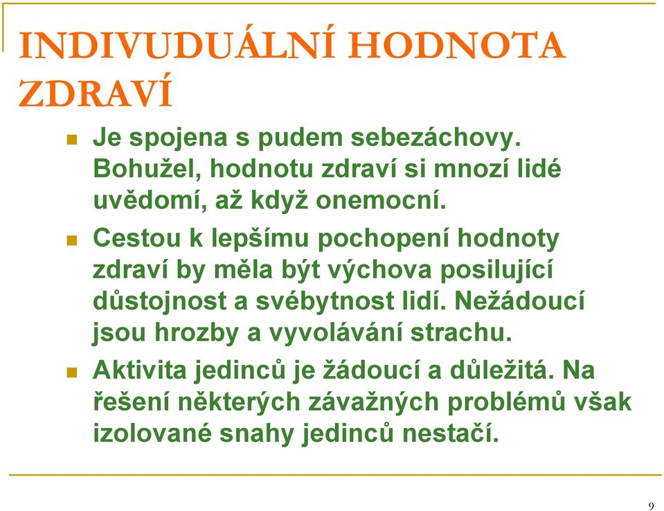 Cestou k lepšímu pochopení hodnoty zdraví by měla být výchova posilující důstojnost a svébytnost