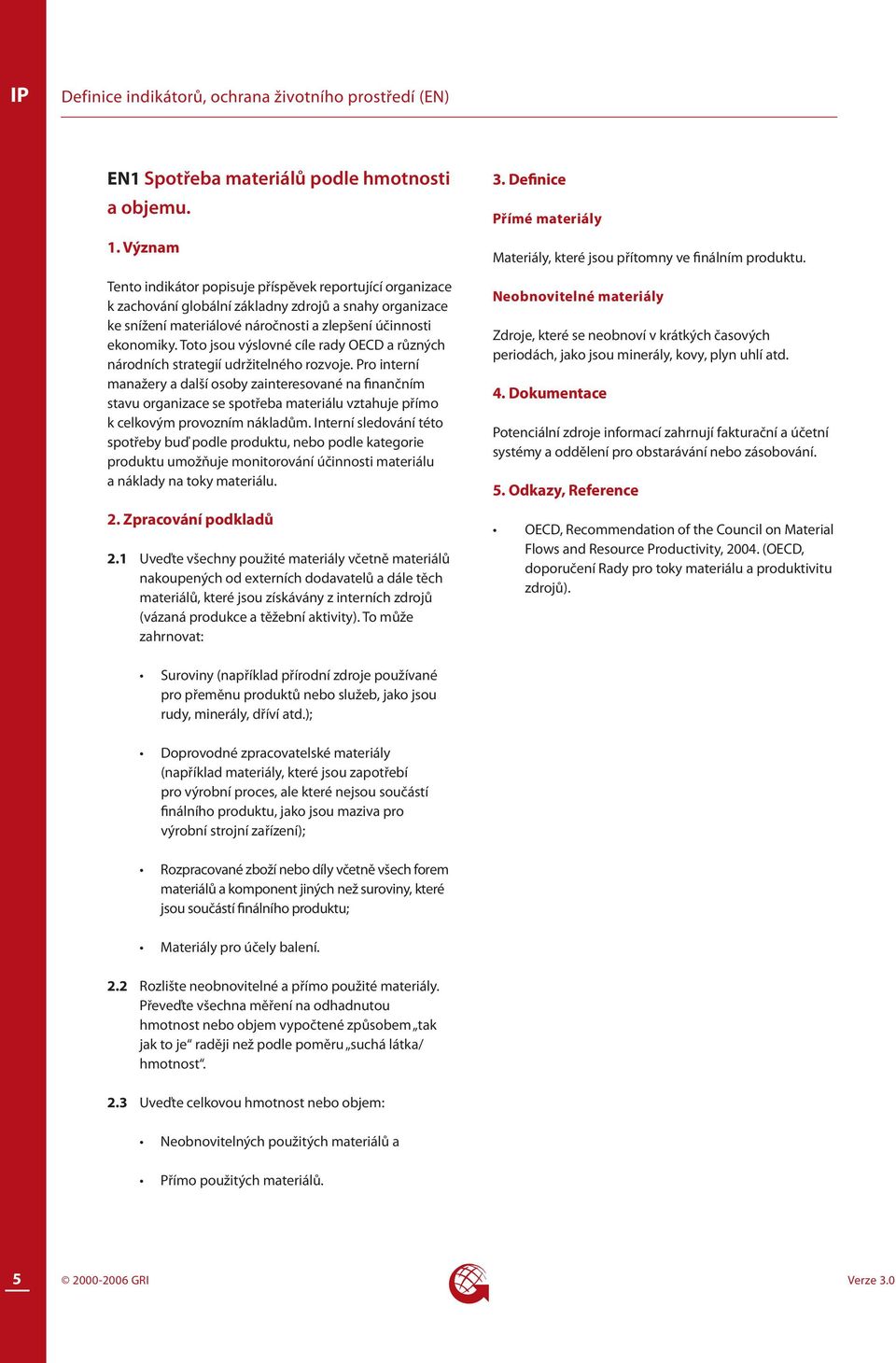 Toto jsou výslovné cíle rady OECD a různých národních strategií udržitelného rozvoje.