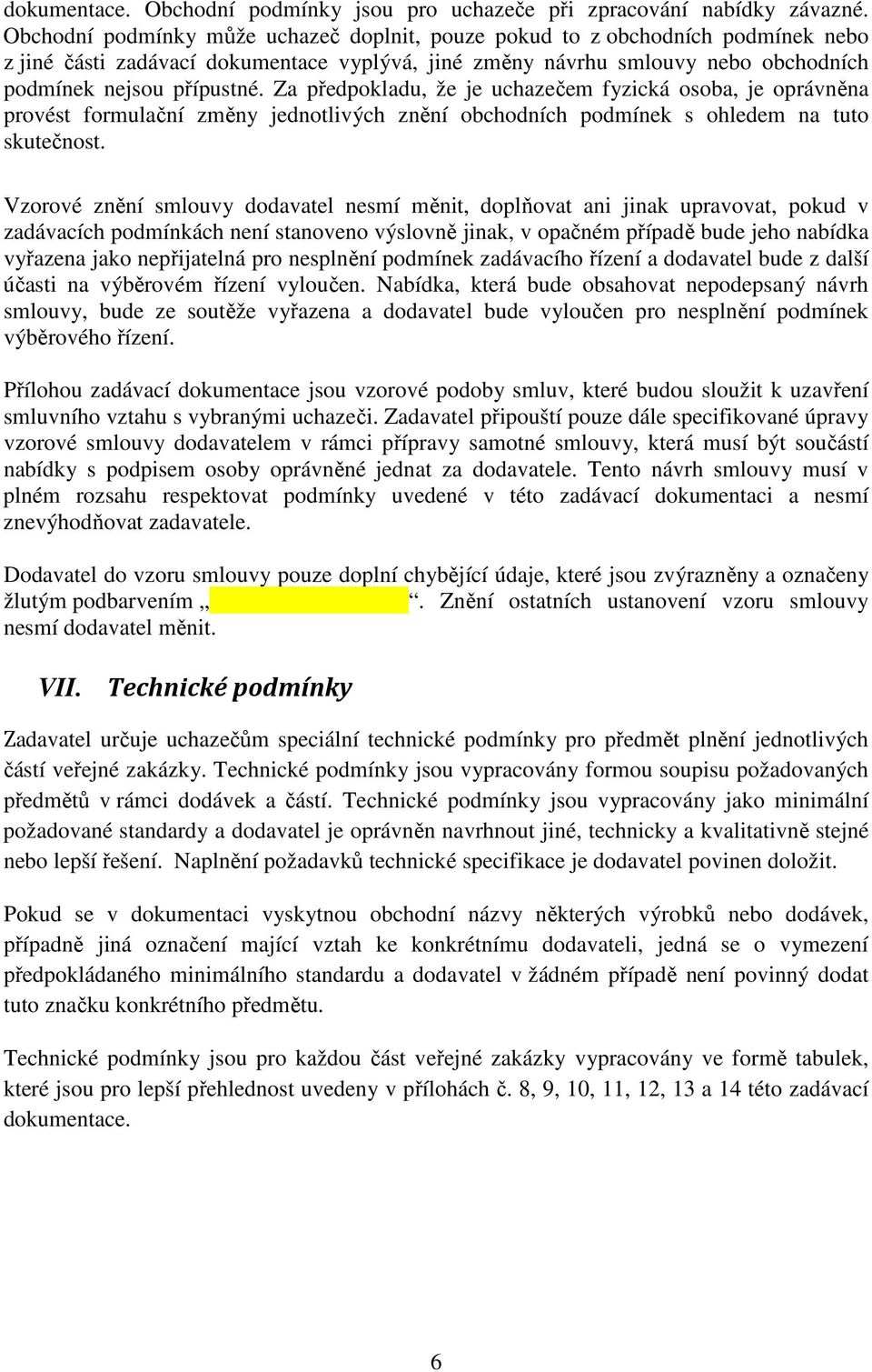 Za předpokladu, že je uchazečem fyzická osoba, je oprávněna provést formulační změny jednotlivých znění obchodních podmínek s ohledem na tuto skutečnost.