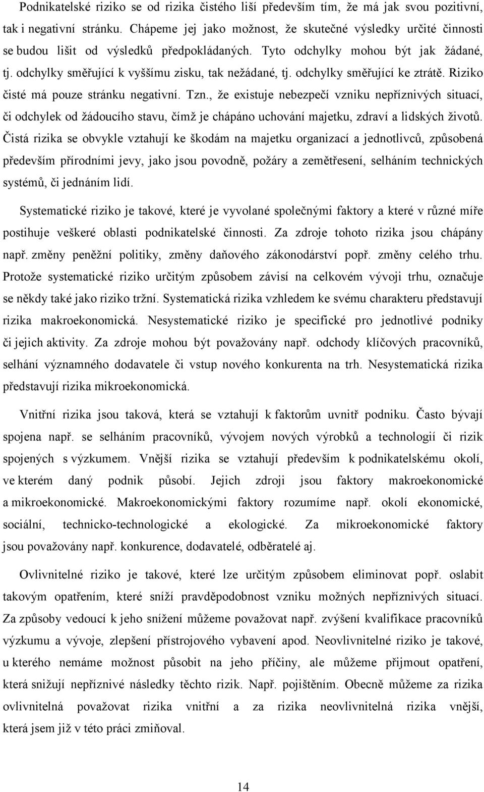 odchylky směřující ke ztrátě. Riziko čisté má pouze stránku negativní. Tzn.