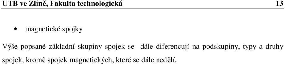 dále diferencují na podskupiny, typy a druhy