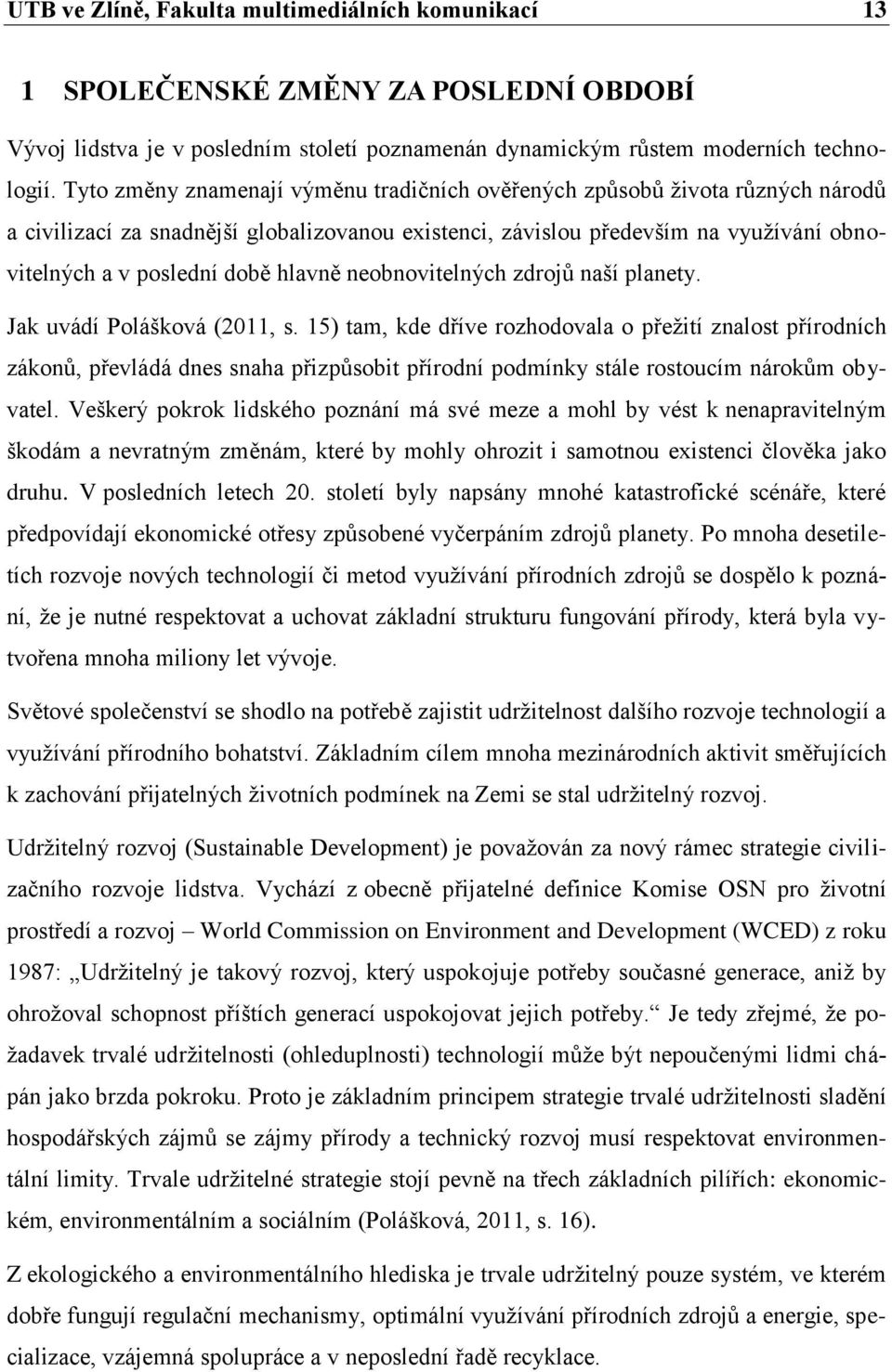 hlavně neobnovitelných zdrojů naší planety. Jak uvádí Polášková (2011, s.