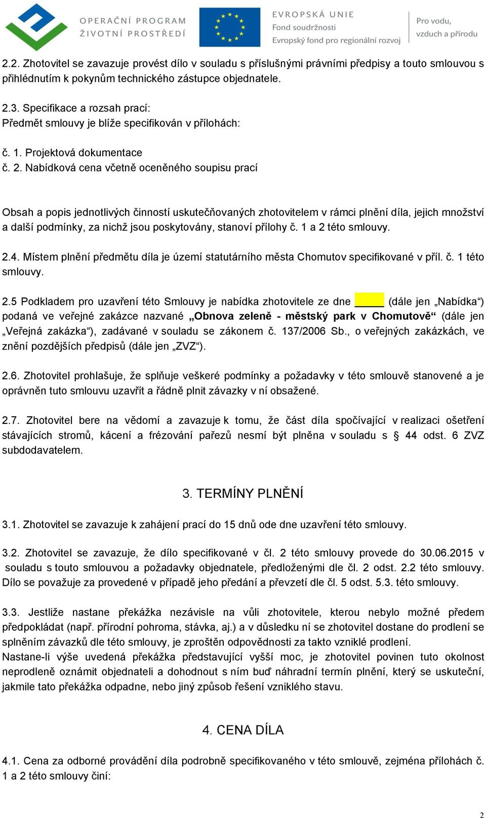 Nabídková cena včetně oceněného soupisu prací Obsah a popis jednotlivých činností uskutečňovaných zhotovitelem v rámci plnění díla, jejich množství a další podmínky, za nichž jsou poskytovány,