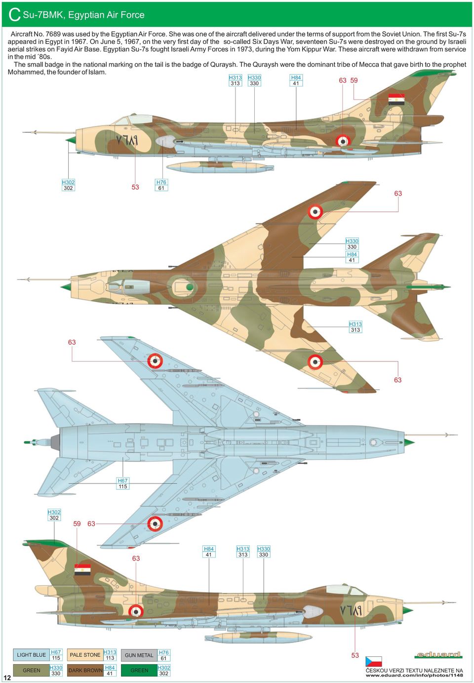 On June 5, 1967, on the very first day of the so-called Six ays War, seventeen Su-7s were destroyed on the ground by Israeli aerial strikes on Fayid Air Base.