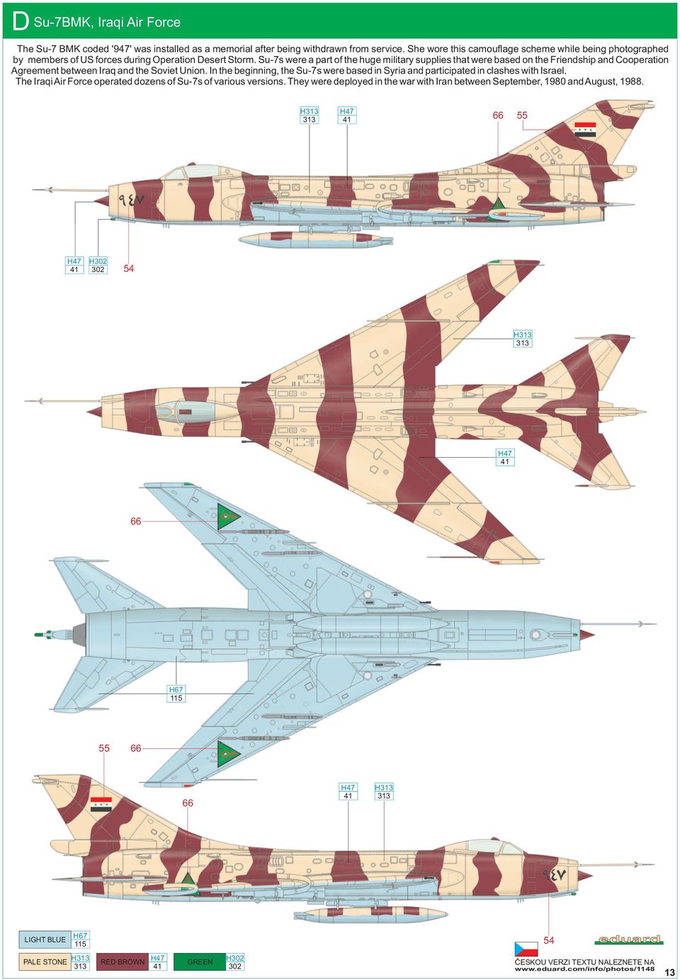 Su-7s were a part of the huge military supplies that were based on the Friendship and Cooperation Agreement between Iraq and the Soviet Union.