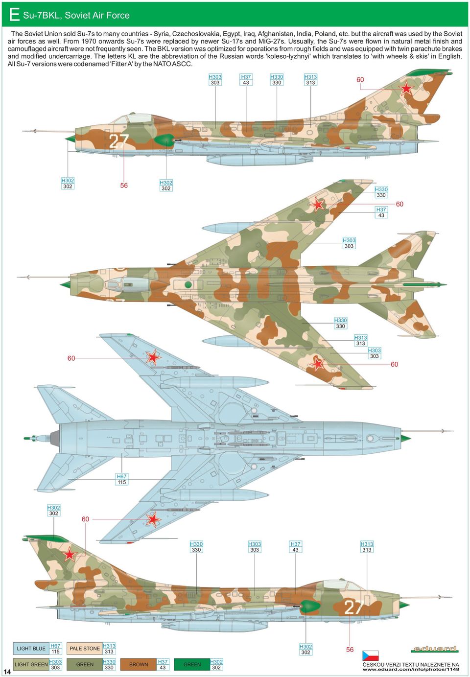 Ussually, the Su-7s were flown in natural metal finish and camouflaged aircraft were not frequently seen.