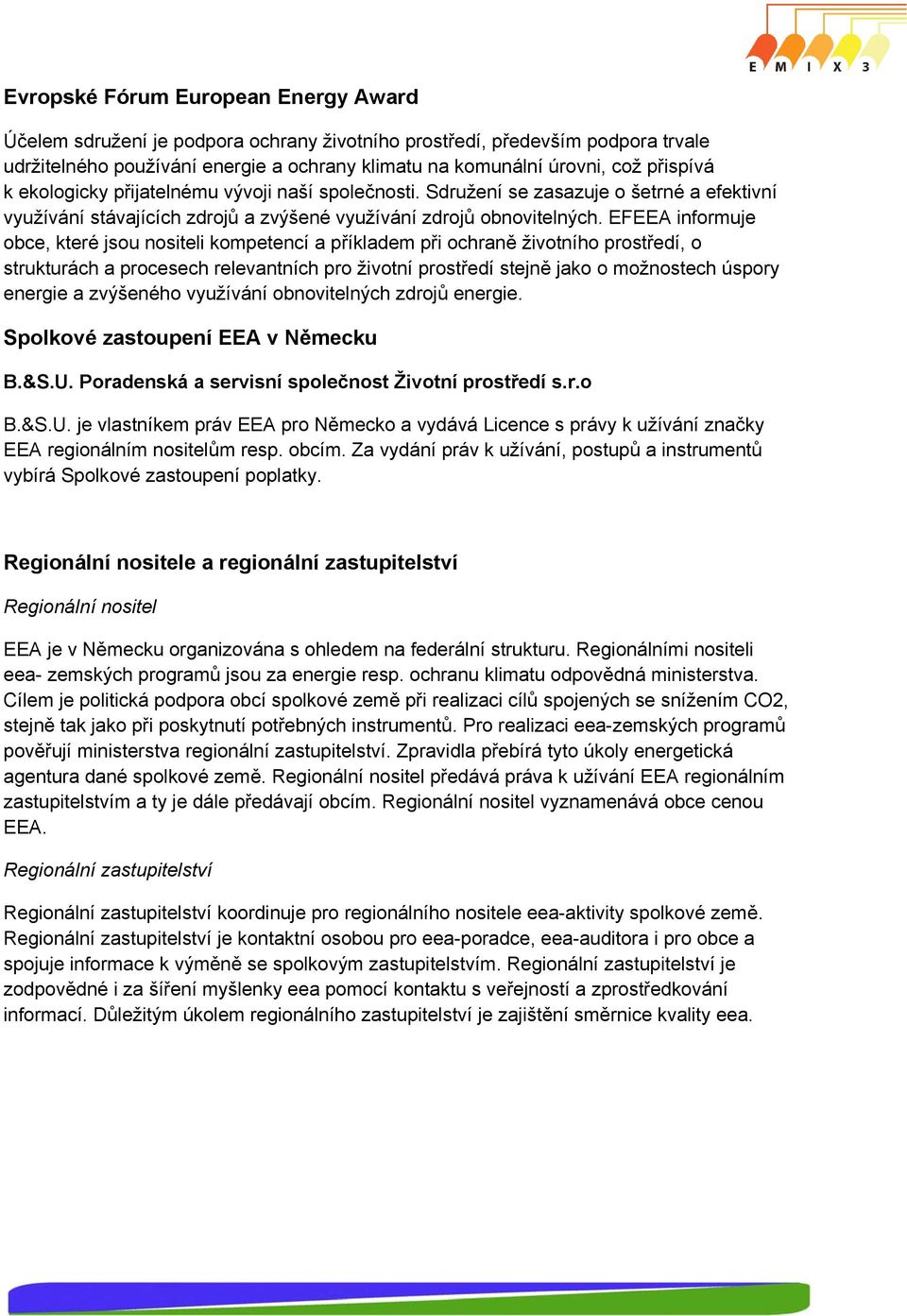 EFEEA informuje obce, které jsou nositeli kompetencí a příkladem při ochraně životního prostředí, o strukturách a procesech relevantních pro životní prostředí stejně jako o možnostech úspory energie