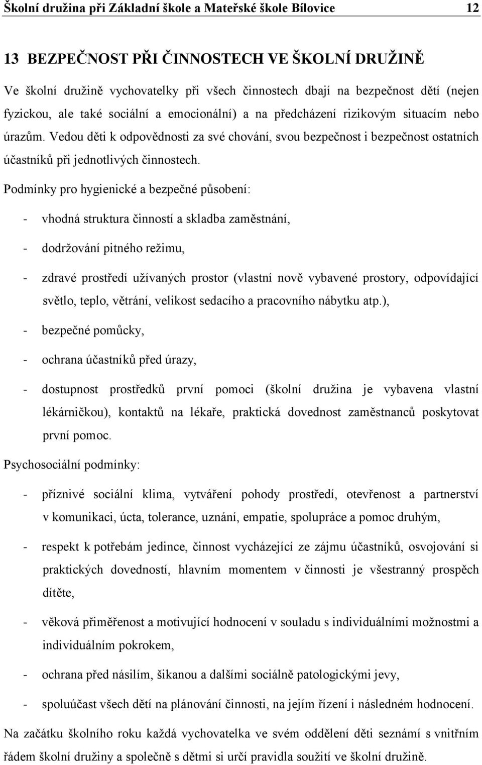 Vedou děti k odpovědnosti za své chování, svou bezpečnost i bezpečnost ostatních účastníků při jednotlivých činnostech.