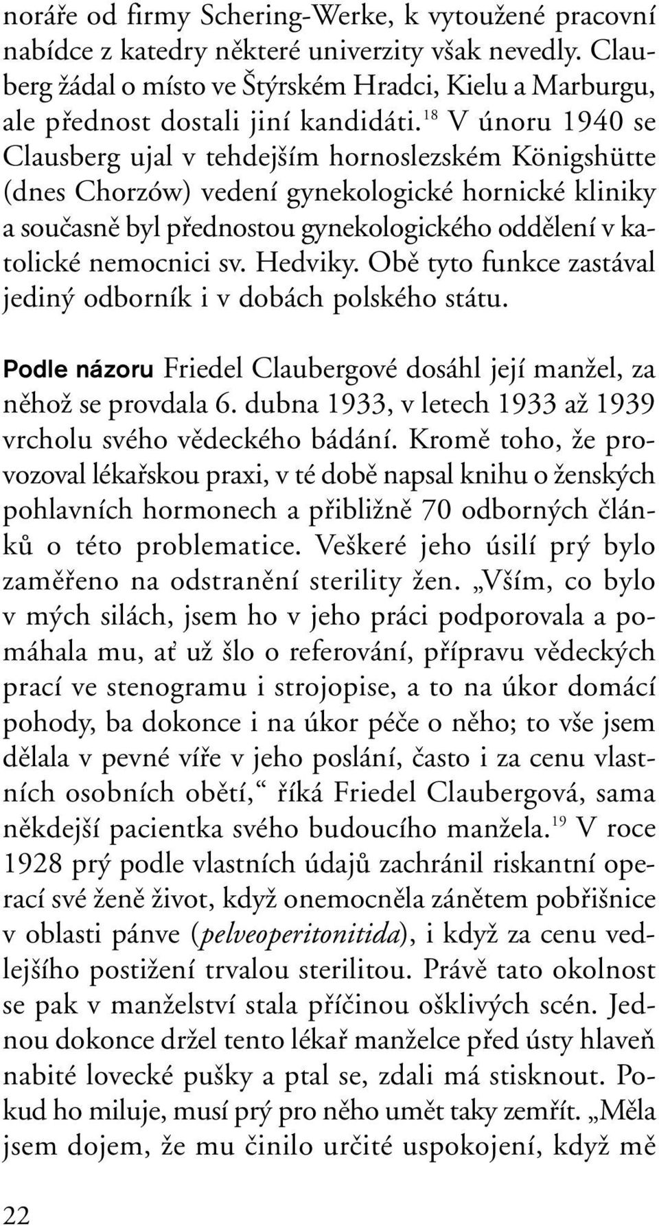 18 V únoru 1940 se Clausberg ujal v tehdej ím hornoslezském Königshütte (dnes Chorzów) vedení gynekologické hornické kliniky a souãasnû byl pfiednostou gynekologického oddûlení v katolické nemocnici