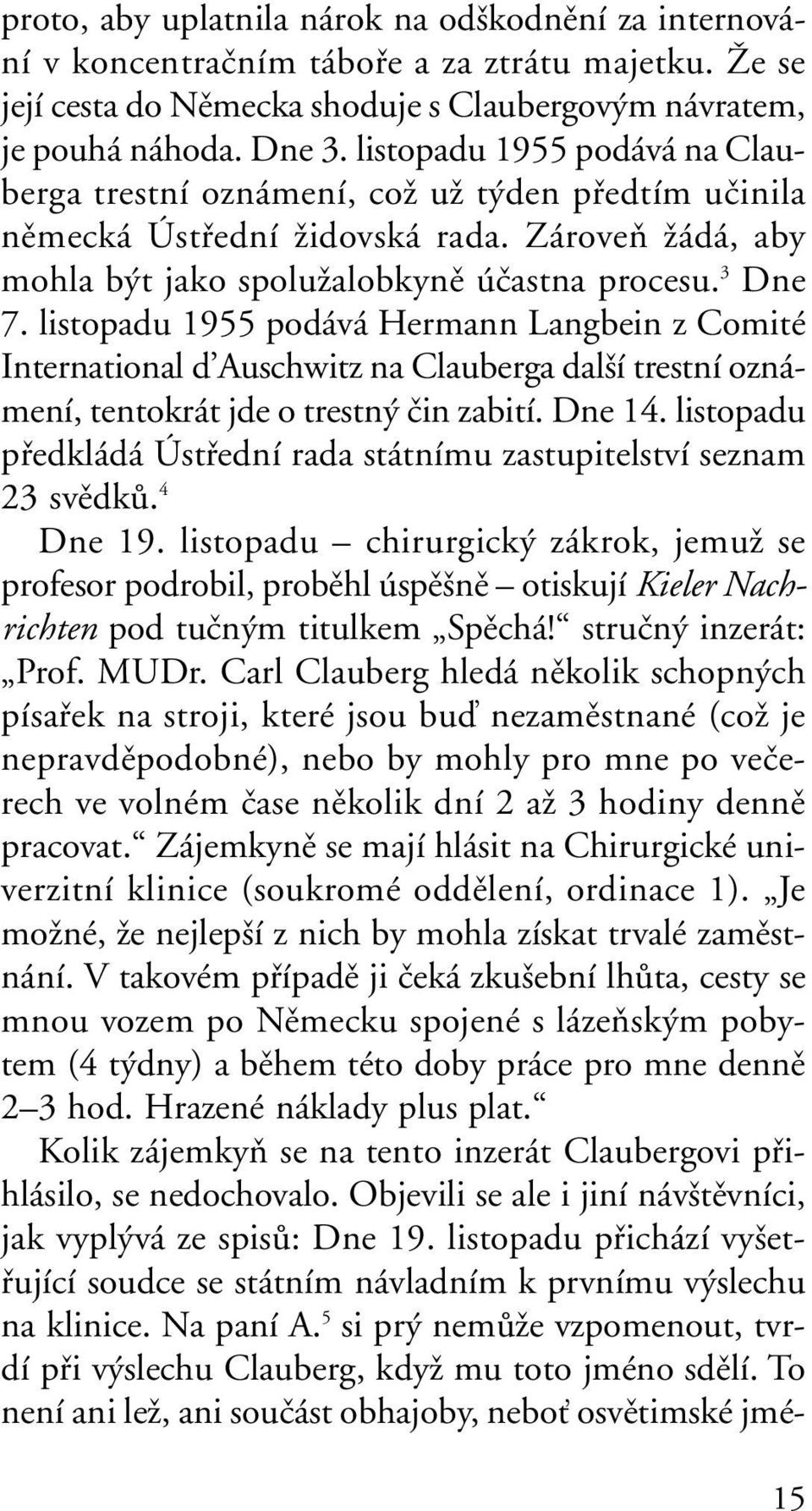 listopadu 1955 podává Hermann Langbein z Comité International d Auschwitz na Clauberga dal í trestní oznámení, tentokrát jde o trestn ãin zabití. Dne 14.