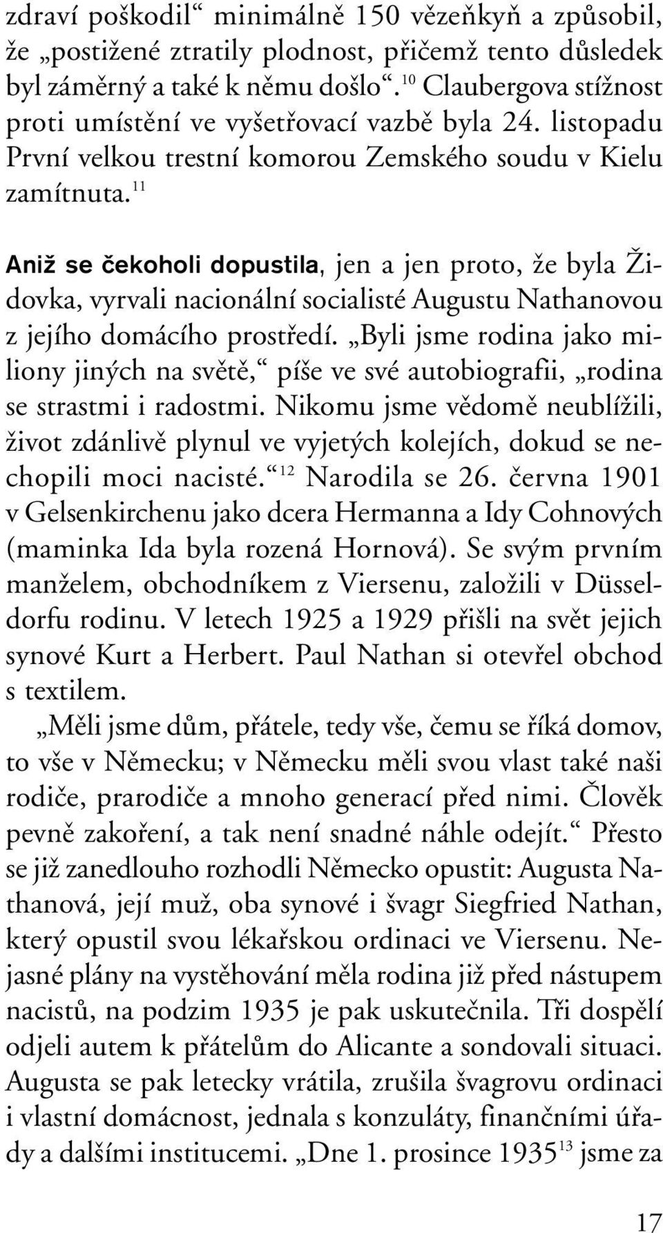 11 Aniž se čekoholi dopustila, jen a jen proto, Ïe byla Îidovka, vyrvali nacionální socialisté Augustu Nathanovou z jejího domácího prostfiedí.
