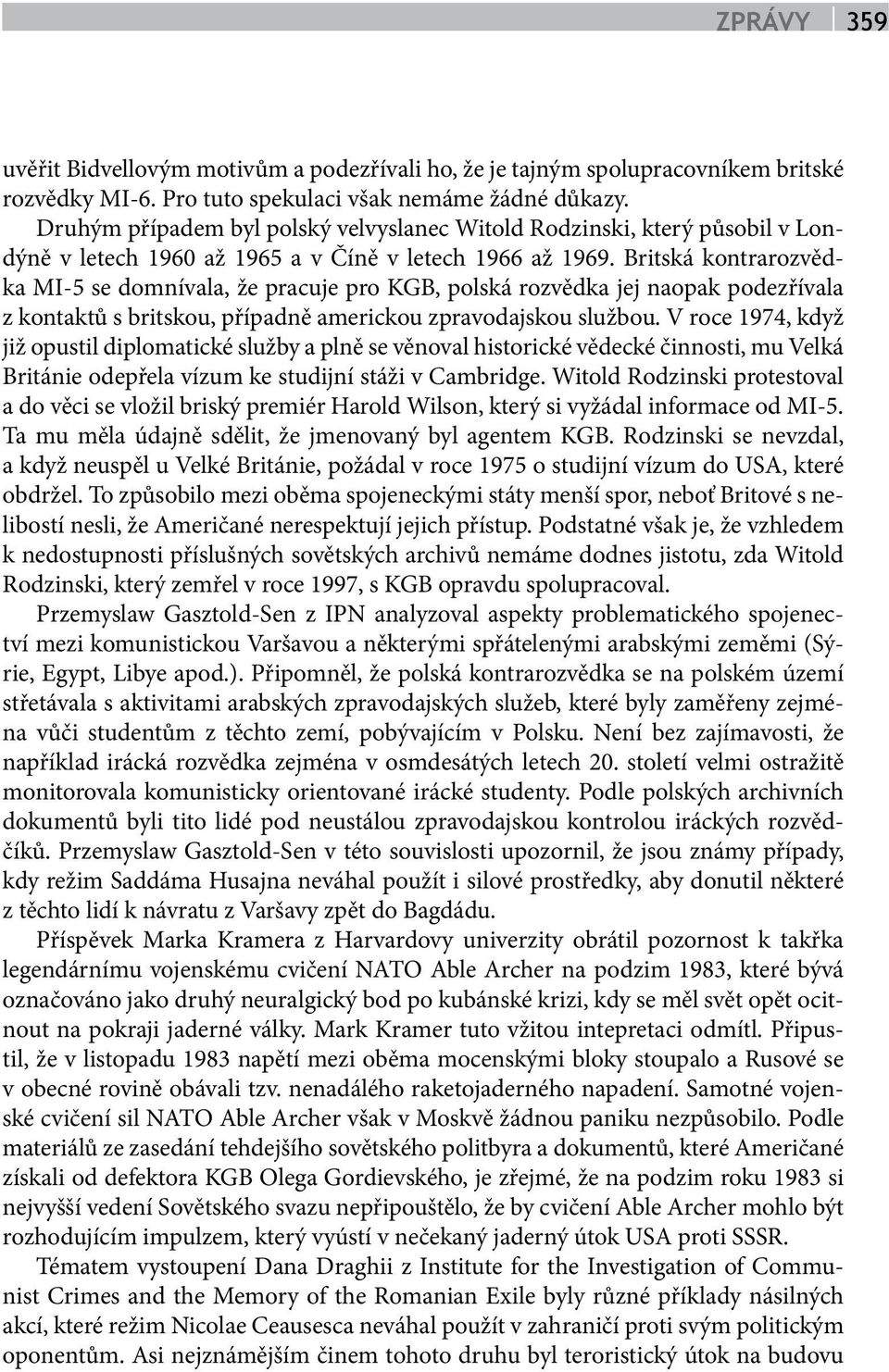 Britská kontrarozvědka MI-5 se domnívala, že pracuje pro KGB, polská rozvědka jej naopak podezřívala z kontaktů s britskou, případně americkou zpravodajskou službou.