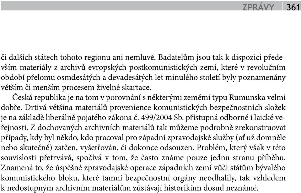 větším či menším procesem živelné skartace. Česká republika je na tom v porovnání s některými zeměmi typu Rumunska velmi dobře.