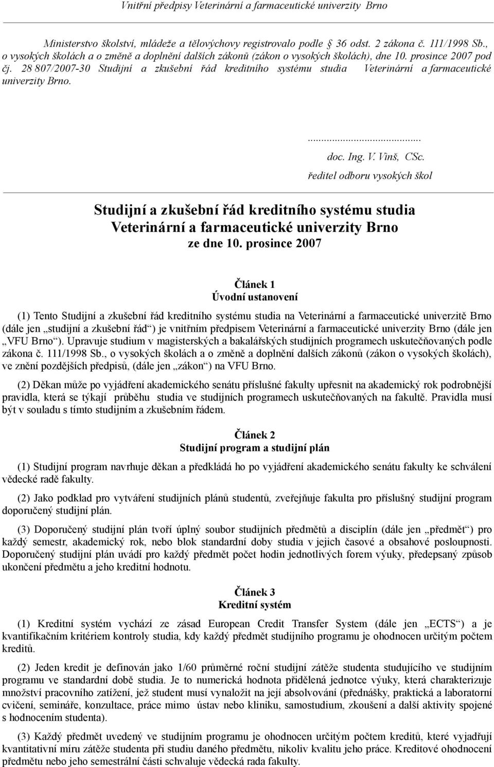 ředitel odboru vysokých škol Studijní a zkušební řád kreditního systému studia Veterinární a farmaceutické univerzity Brno ze dne 10.