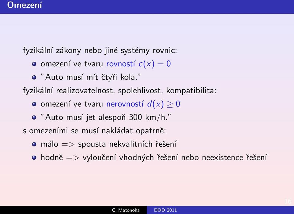 fyzikální realizovatelnost, spolehlivost, kompatibilita: omezení ve tvaru nerovností d(x) 0