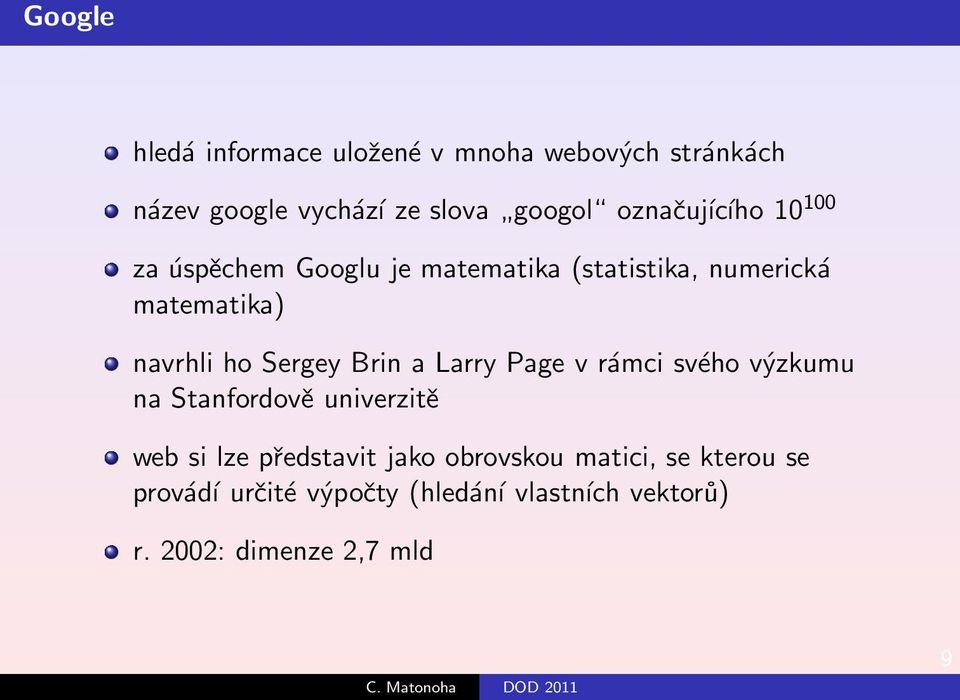 Sergey Brin a Larry Page v rámci svého výzkumu na Stanfordově univerzitě web si lze představit jako