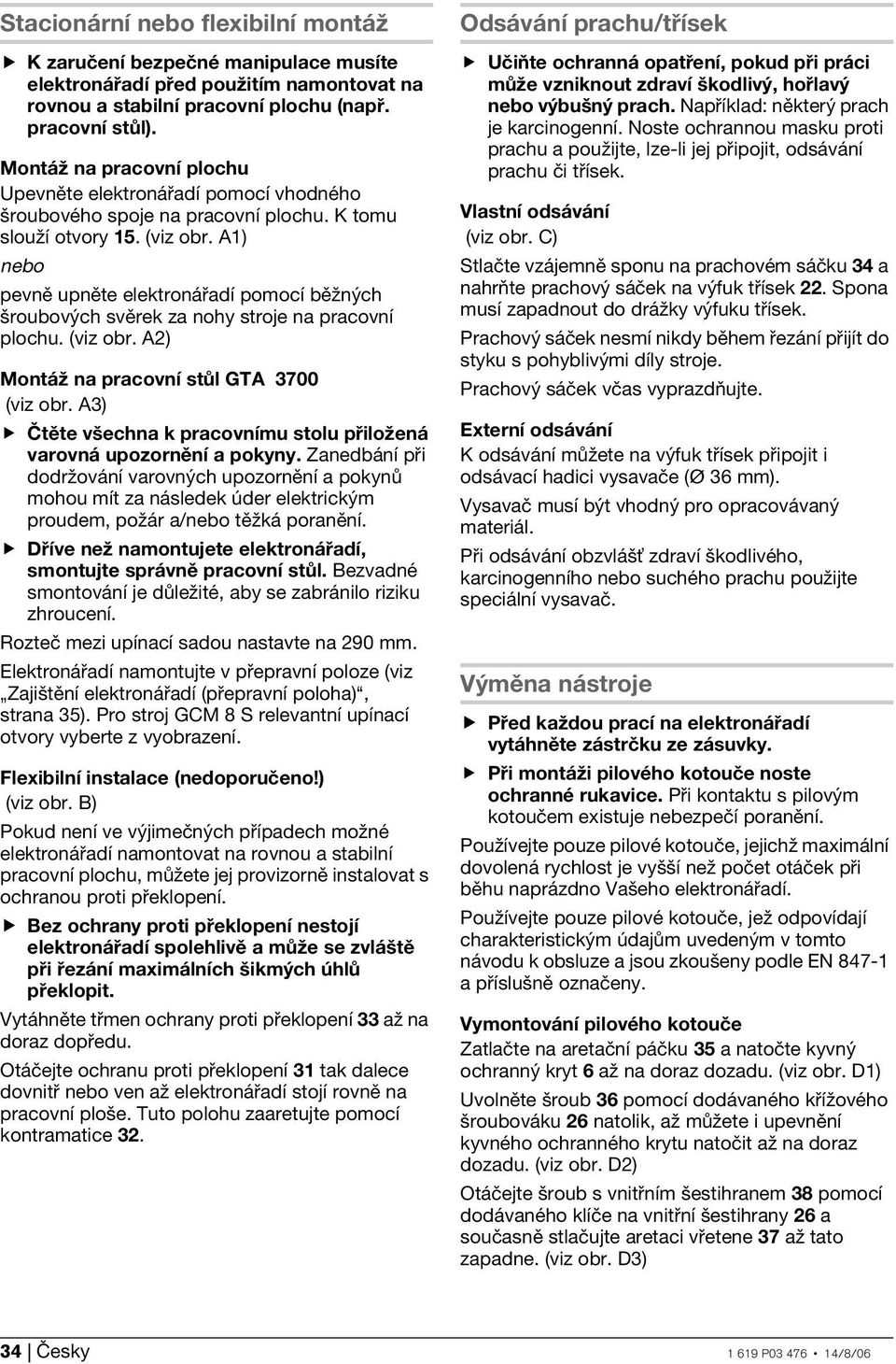 A1) nebo pevně upněte elektronářadí pomocí běžných šroubových svěrek za nohy stroje na pracovní plochu. (viz obr. A2) Montáž na pracovní stůl GTA 3700 (viz obr.