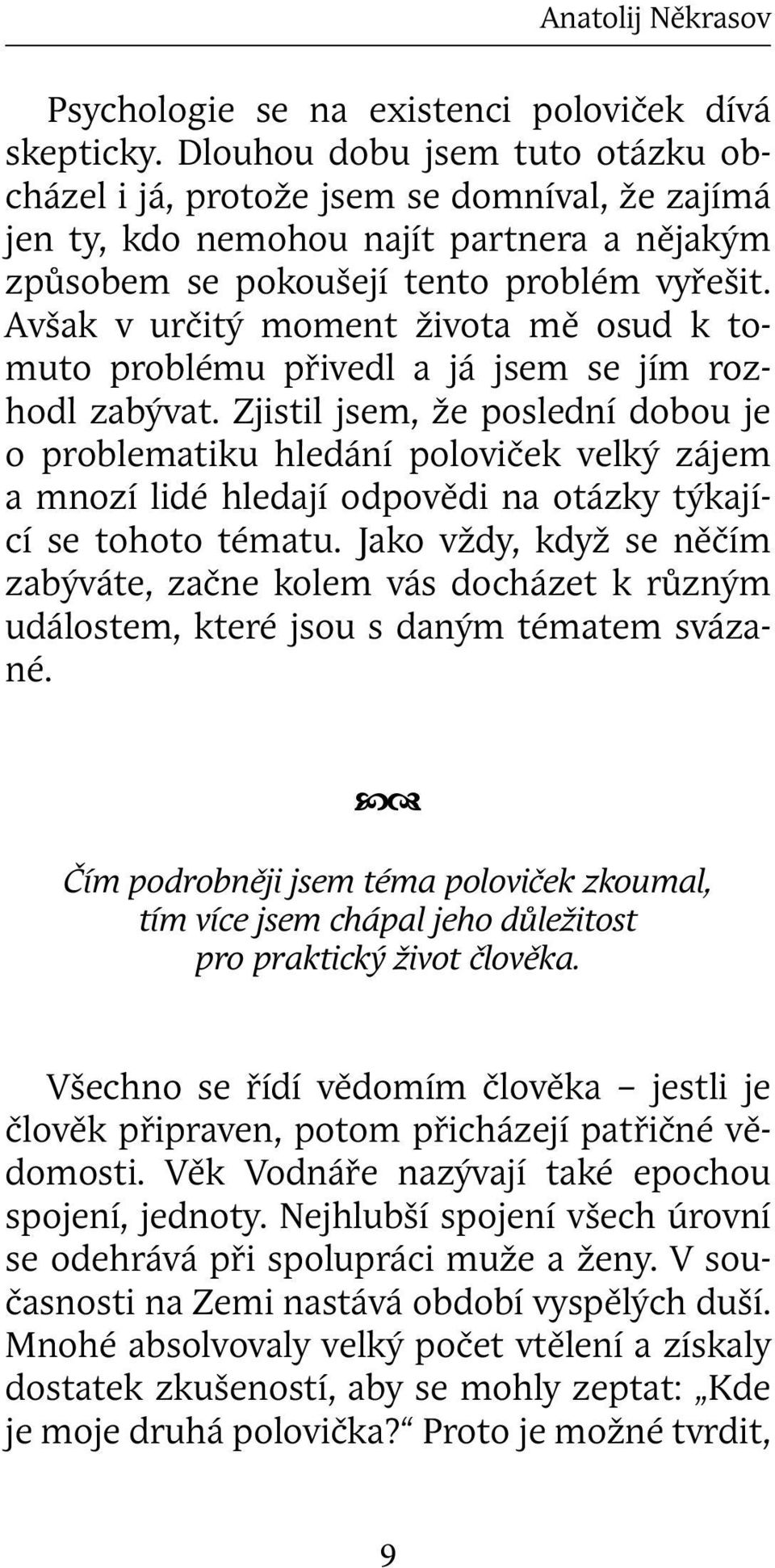 Avšak v určitý moment života mě osud k tomuto problému přivedl a já jsem se jím rozhodl zabývat.