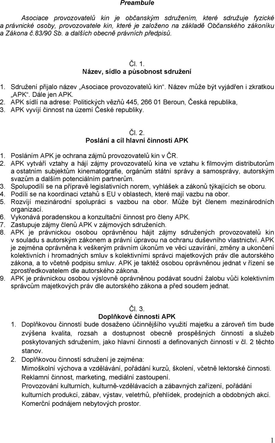 APK sídlí na adrese: Politických vězňů 445, 266 01 Beroun, Česká republika, 3. APK vyvíjí činnost na území České republiky. Čl. 2. Poslání a cíl hlavní činnosti APK 1.