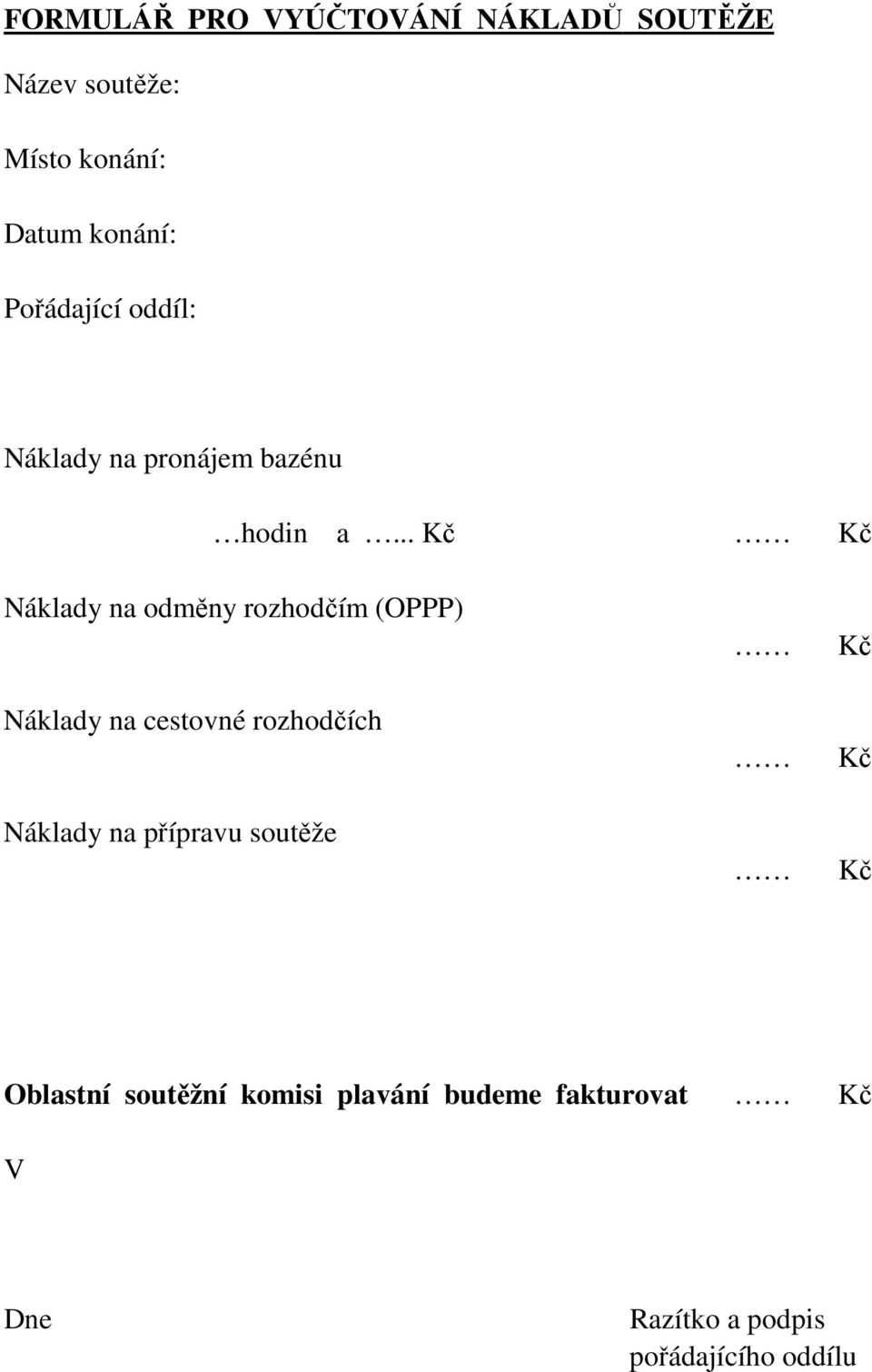 .. Kč Kč Náklady na odměny rozhodčím (OPPP) Náklady na cestovné rozhodčích Náklady na