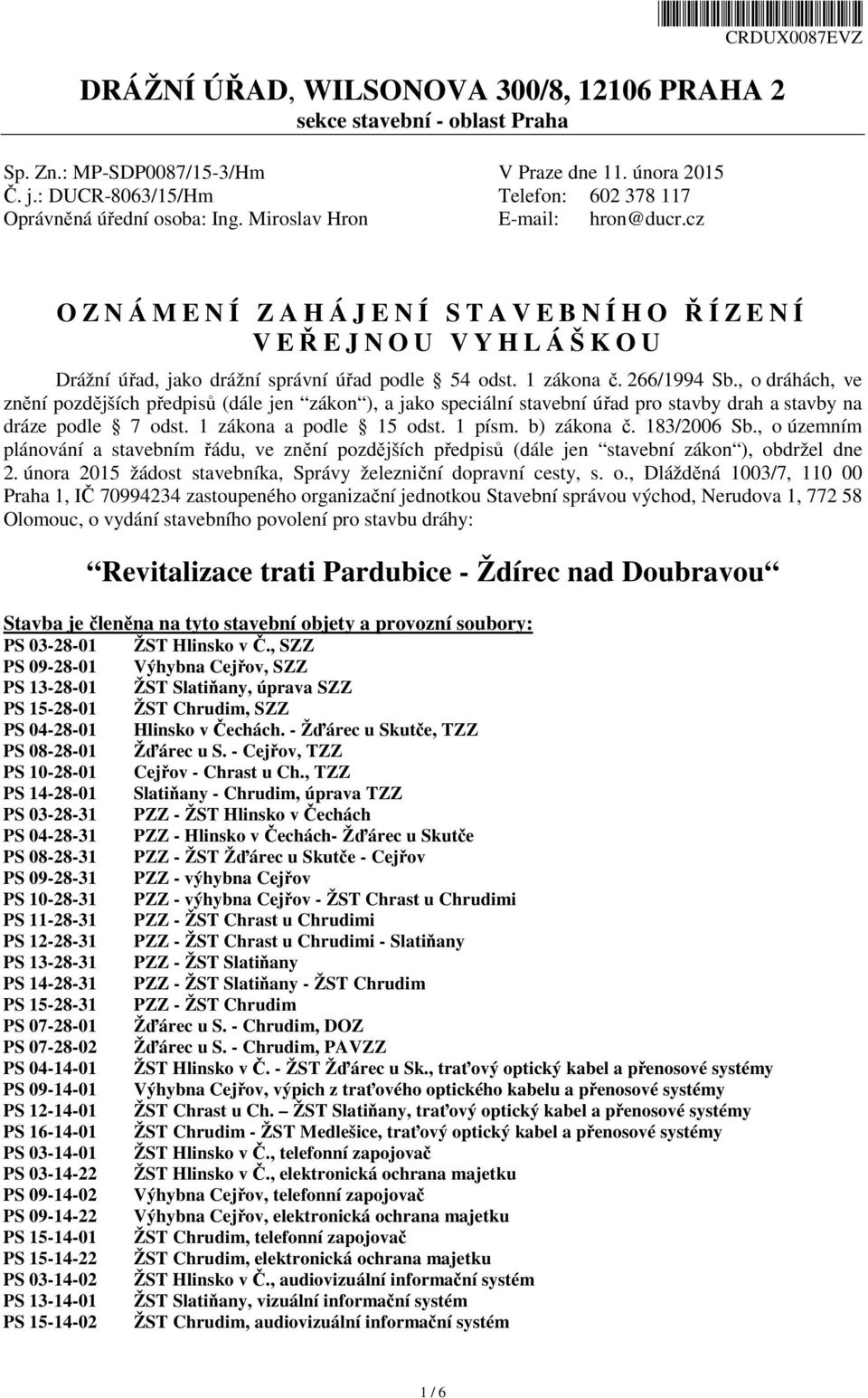 cz O Z N Á M E N Í Z A H Á J E N Í S T A V E B N Í H O ŘÍZENÍ V EŘEJNOU VYHLÁŠKOU Drážní úřad, jako drážní správní úřad podle 54 odst. 1 zákona č. 266/1994 Sb.