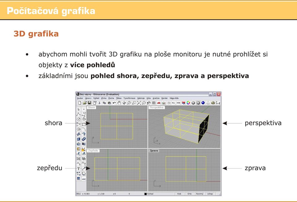 více pohledù základními jsou pohled shora,