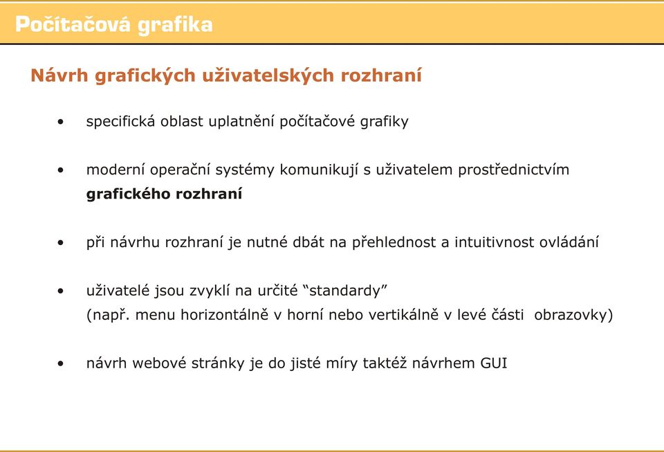 na pøehlednost a intuitivnost ovládání uživatelé jsou zvyklí na urèité standardy (napø.