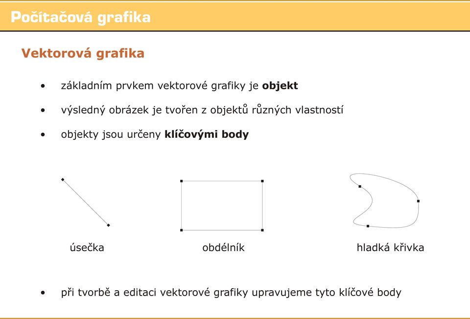 objekty jsou urèeny klíèovými body úseèka obdélník hladká