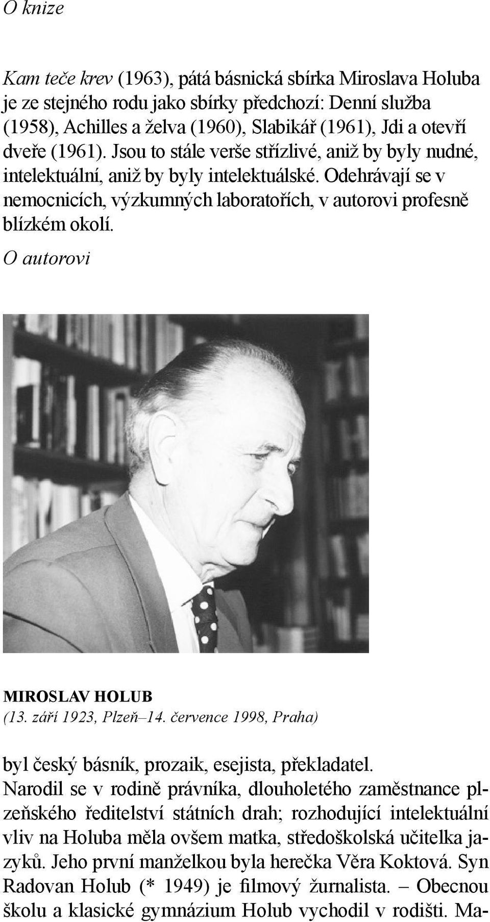 O autorovi MIROSLAV HOLUB (13. září 1923, Plzeň 14. července 1998, Praha) byl český básník, prozaik, esejista, překladatel.