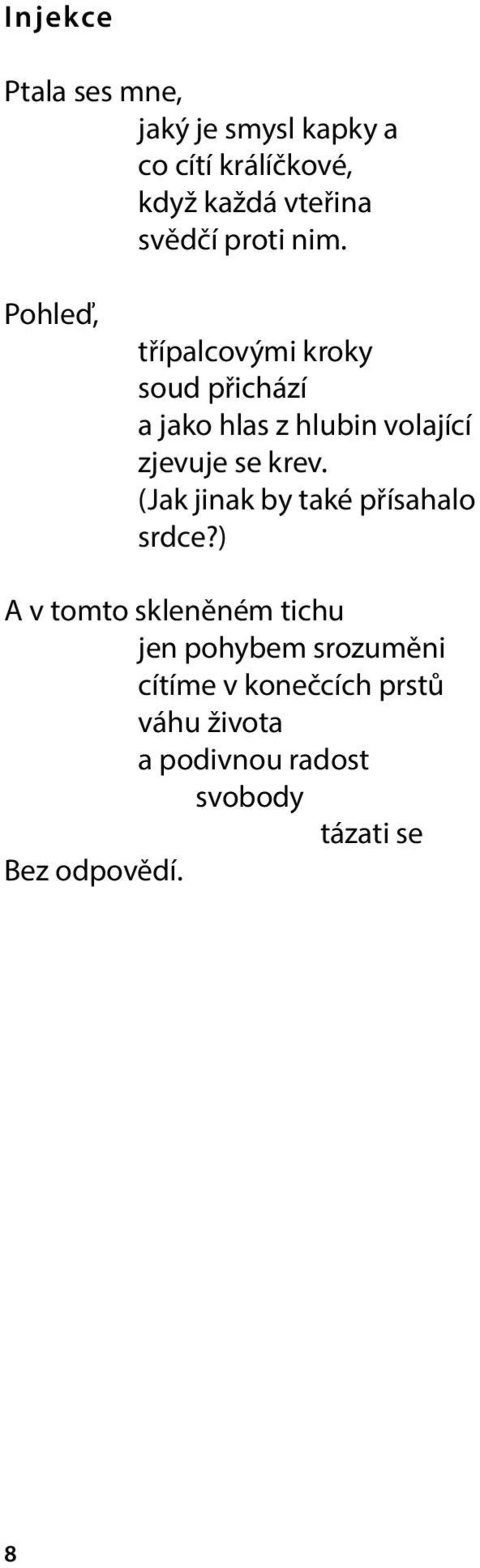 Pohleď, třípalcovými kroky soud přichází a jako hlas z hlubin volající zjevuje se krev.