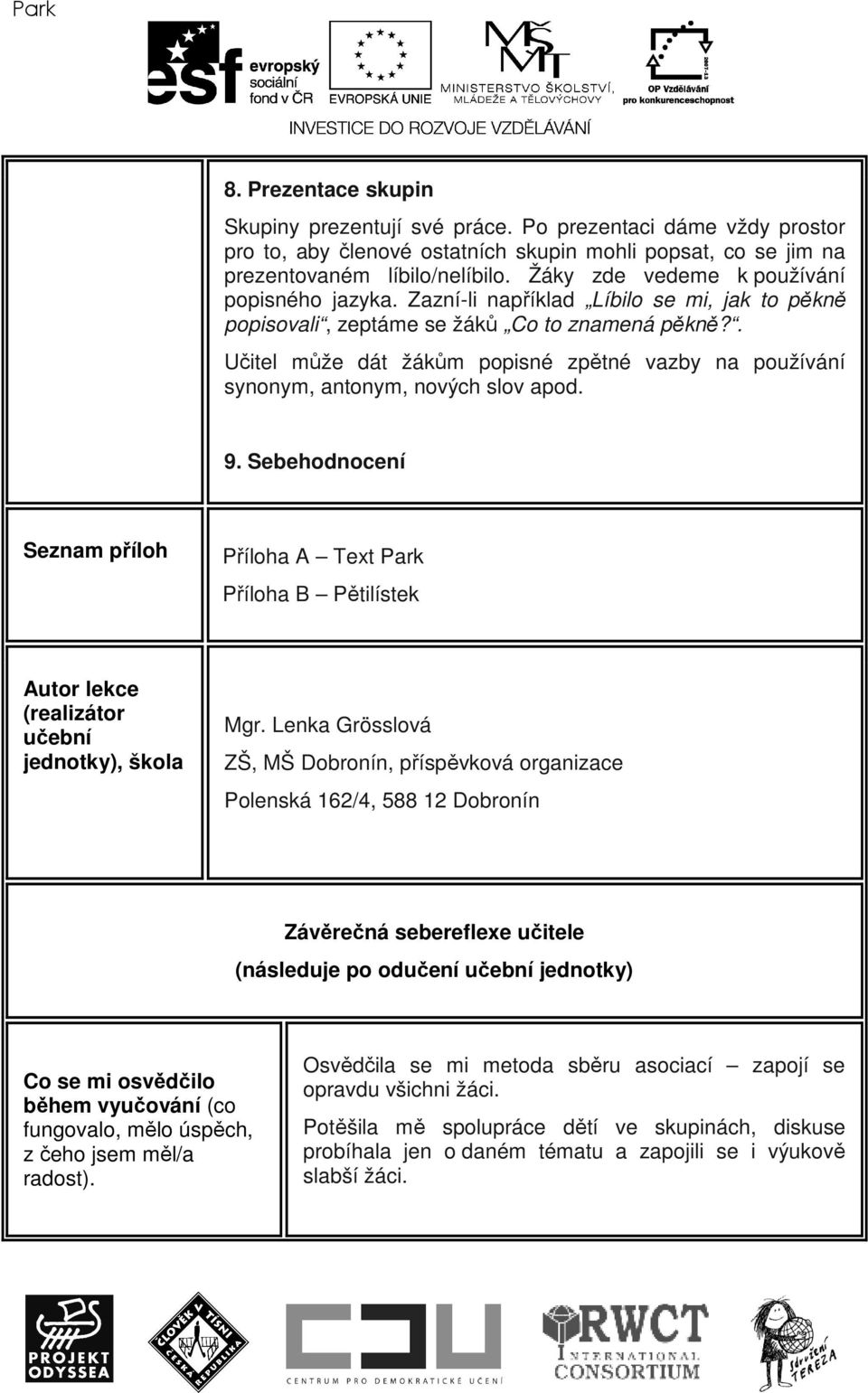 . Učitel může dát žákům popisné zpětné vazby na používání synonym, antonym, nových slov apod. 9.