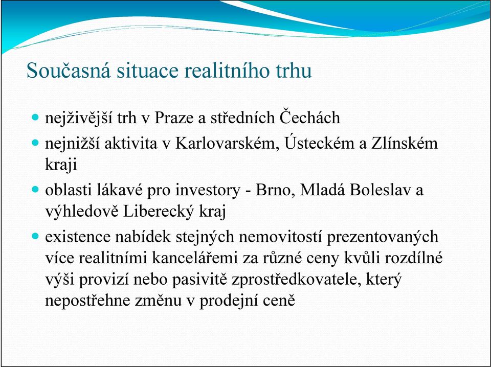 výhledově Liberecký kraj existence nabídek stejných nemovitostí prezentovaných více realitními