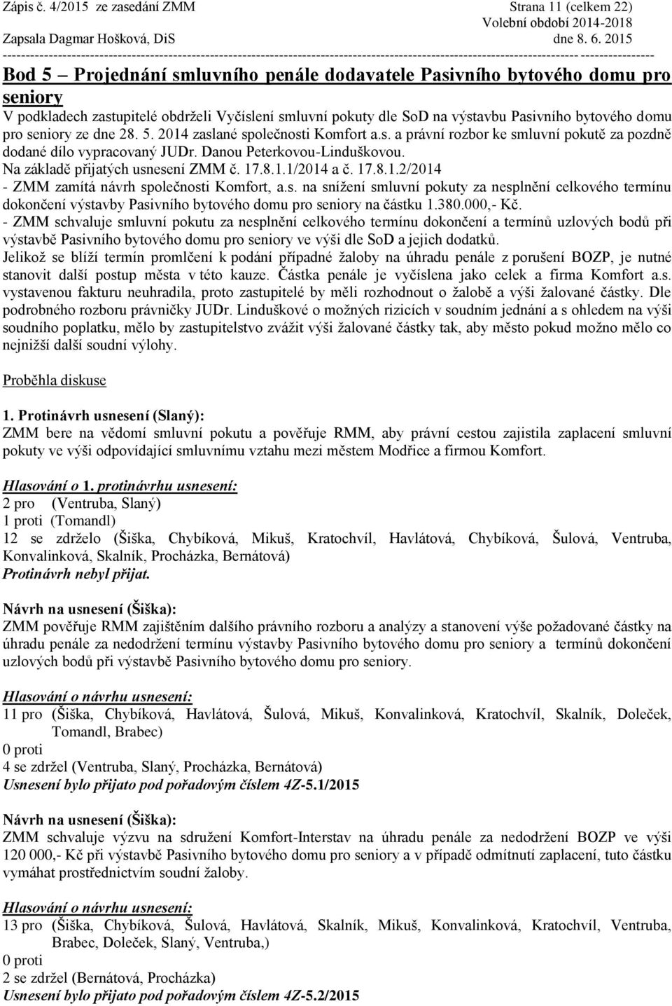 výstavbu Pasivního bytového domu pro seniory ze dne 28. 5. 2014 zaslané společnosti Komfort a.s. a právní rozbor ke smluvní pokutě za pozdně dodané dílo vypracovaný JUDr. Danou Peterkovou-Linduškovou.