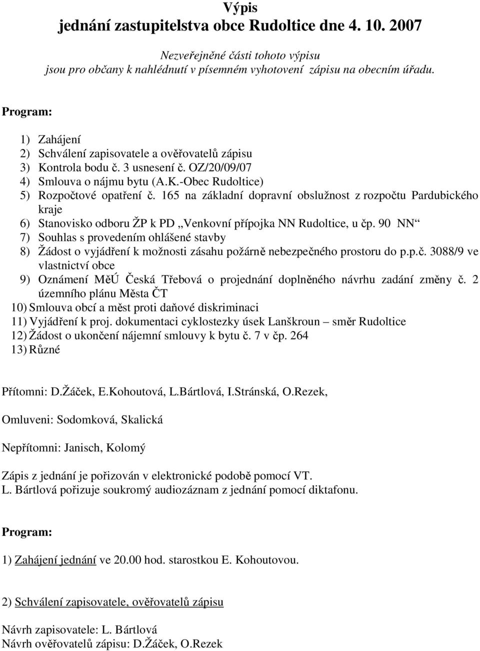 165 na základní dopravní obslužnost z rozpočtu Pardubického kraje 6) Stanovisko odboru ŽP k PD Venkovní přípojka NN Rudoltice, u čp.