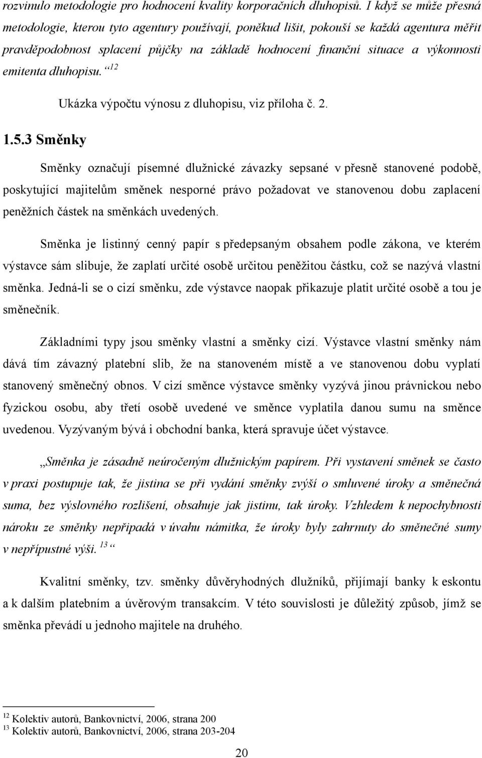 emitenta dluhopisu. 12 Ukázka výpočtu výnosu z dluhopisu, viz příloha č. 2. 1.5.