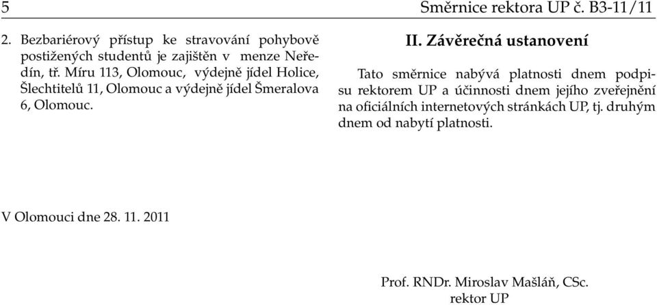 Míru 113, Olomouc, výdejně jídel Holice, Šlechtitelů 11, Olomouc a výdejně jídel Šmeralova 6, Olomouc. II.