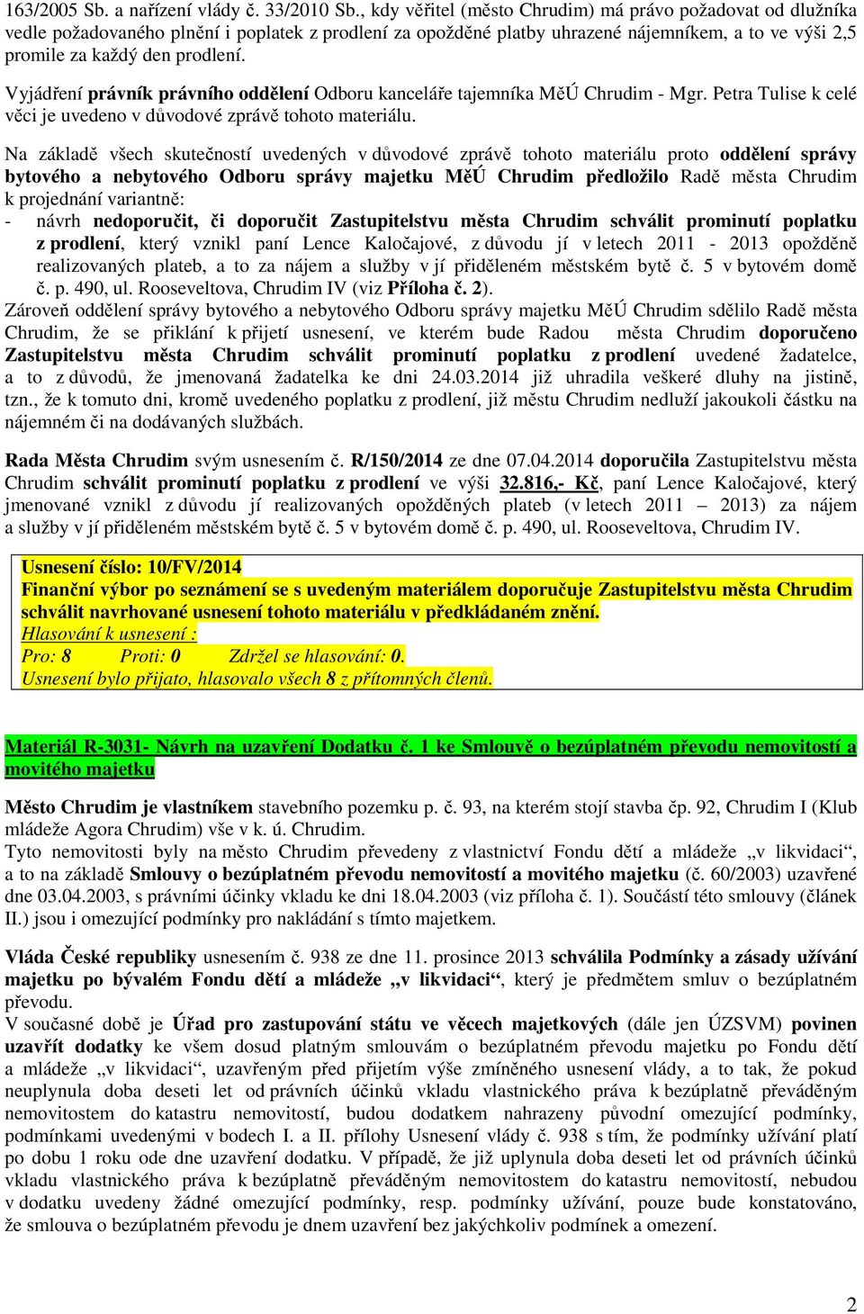 Vyjádření právník právního oddělení Odboru kanceláře tajemníka MěÚ Chrudim - Mgr. Petra Tulise k celé věci je uvedeno v důvodové zprávě tohoto materiálu.