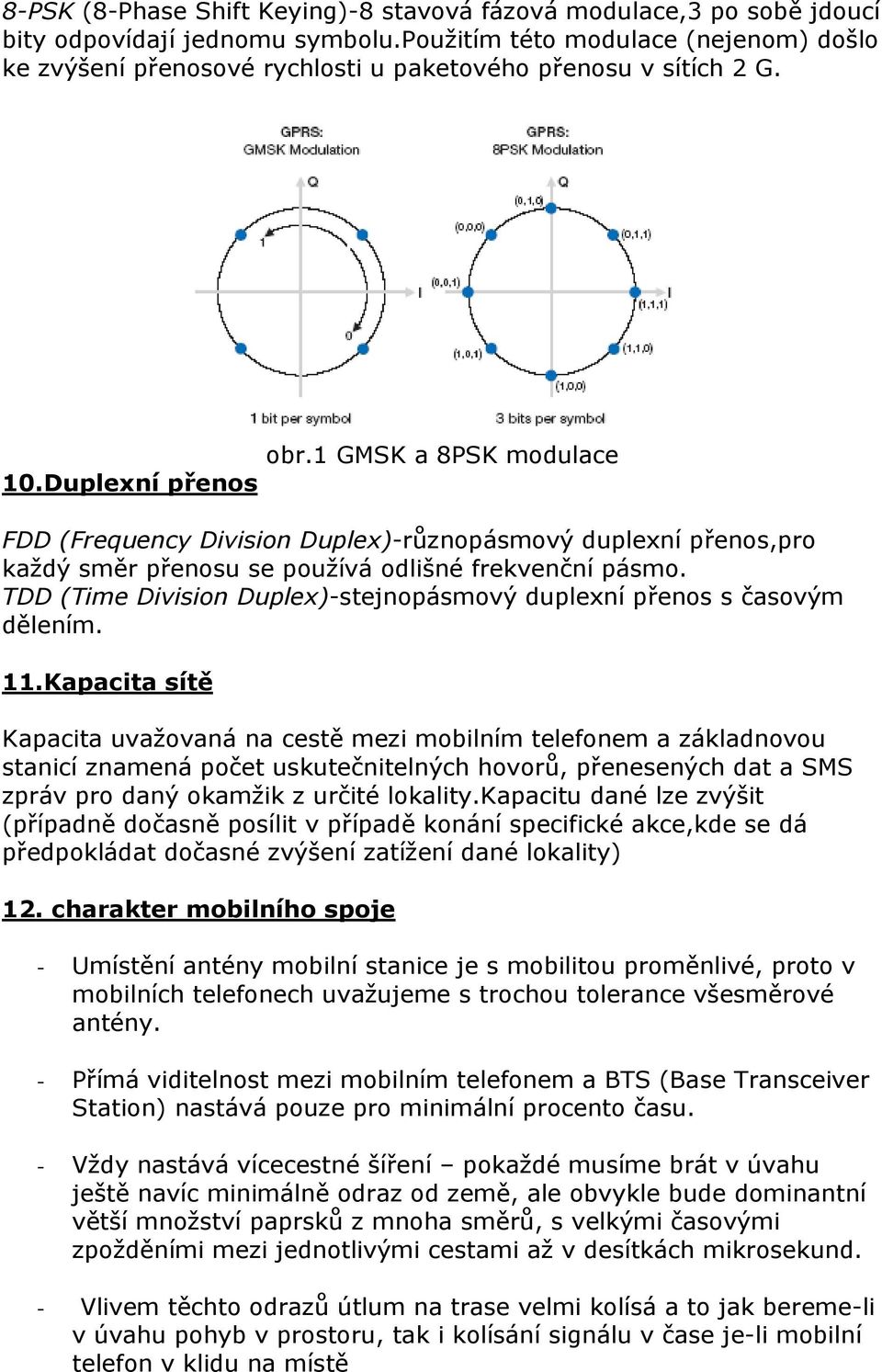 1 GMSK a 8PSK modulace FDD (Frequency Division Duplex)-různopásmový duplexní přenos,pro každý směr přenosu se používá odlišné frekvenční pásmo.