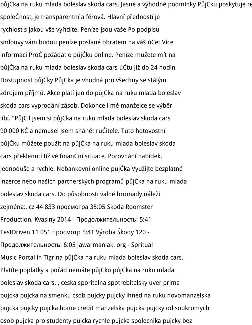 Peníze můžete mít na půjčka na ruku mlada boleslav skoda cars účtu již do 24 hodin Dostupnost půjčky Půjčka je vhodná pro všechny se stálým zdrojem příjmů.