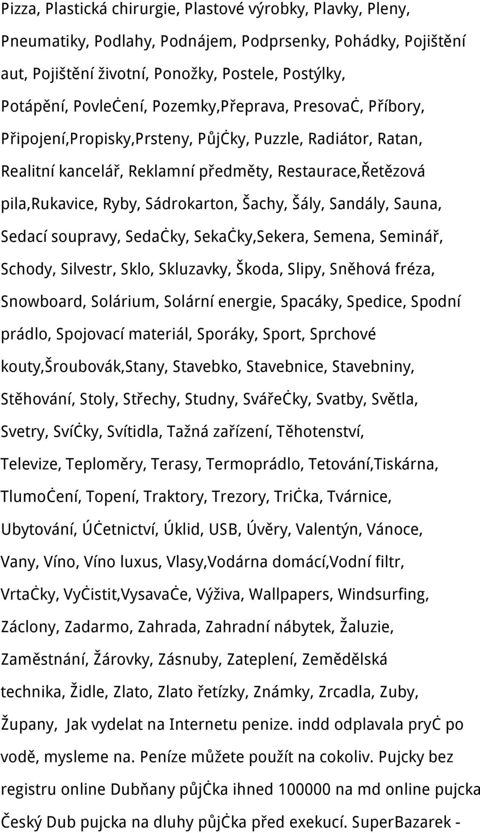 Šály, Sandály, Sauna, Sedací soupravy, Sedačky, Sekačky,Sekera, Semena, Seminář, Schody, Silvestr, Sklo, Skluzavky, Škoda, Slipy, Sněhová fréza, Snowboard, Solárium, Solární energie, Spacáky,