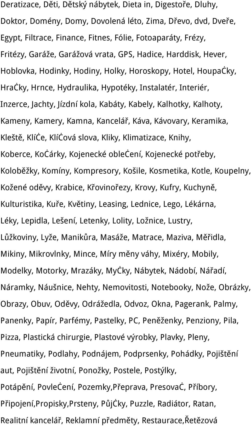 kola, Kabáty, Kabely, Kalhotky, Kalhoty, Kameny, Kamery, Kamna, Kancelář, Káva, Kávovary, Keramika, Kleště, Klíče, Klíčová slova, Kliky, Klimatizace, Knihy, Koberce, Kočárky, Kojenecké oblečení,