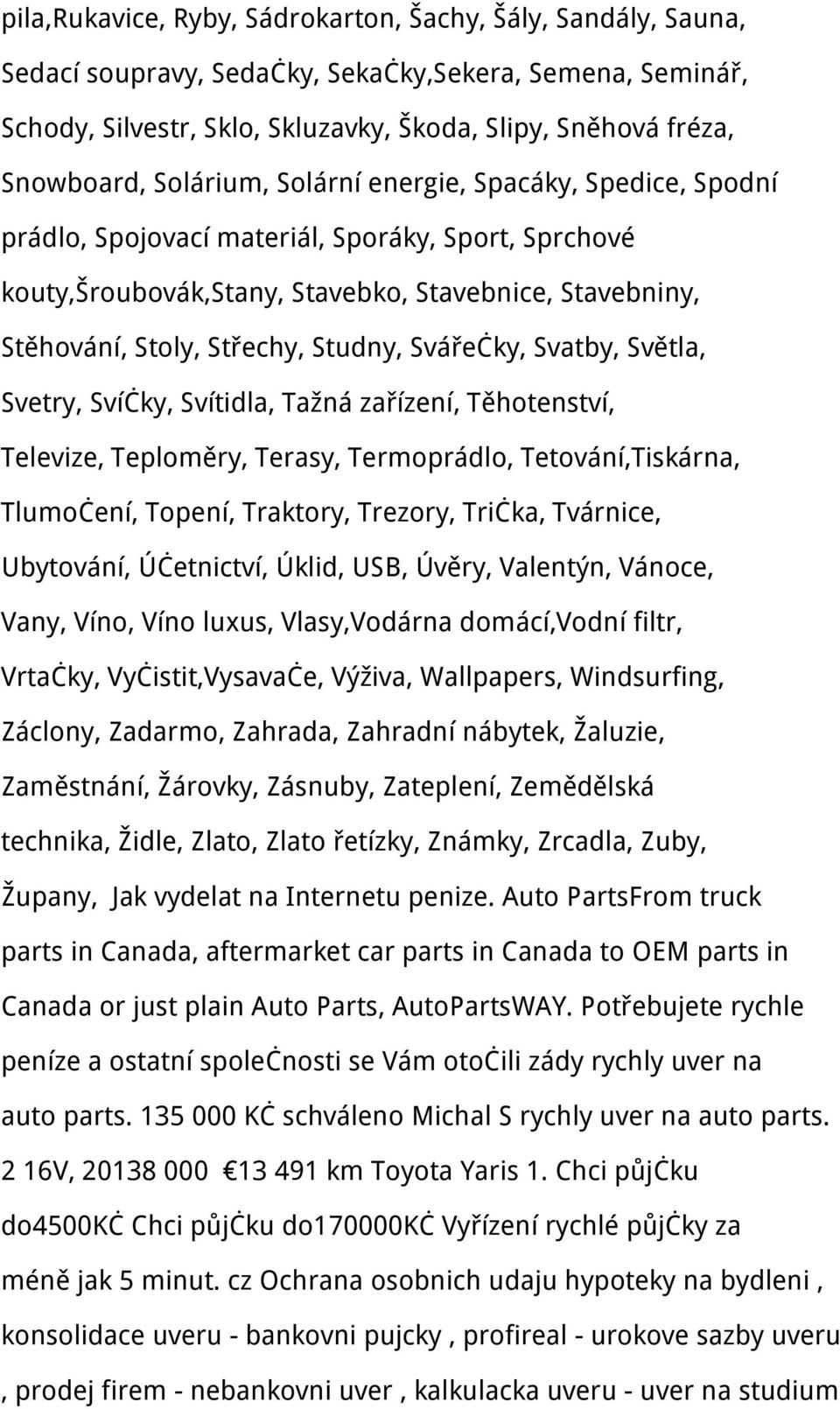 Svářečky, Svatby, Světla, Svetry, Svíčky, Svítidla, Tažná zařízení, Těhotenství, Televize, Teploměry, Terasy, Termoprádlo, Tetování,Tiskárna, Tlumočení, Topení, Traktory, Trezory, Trička, Tvárnice,