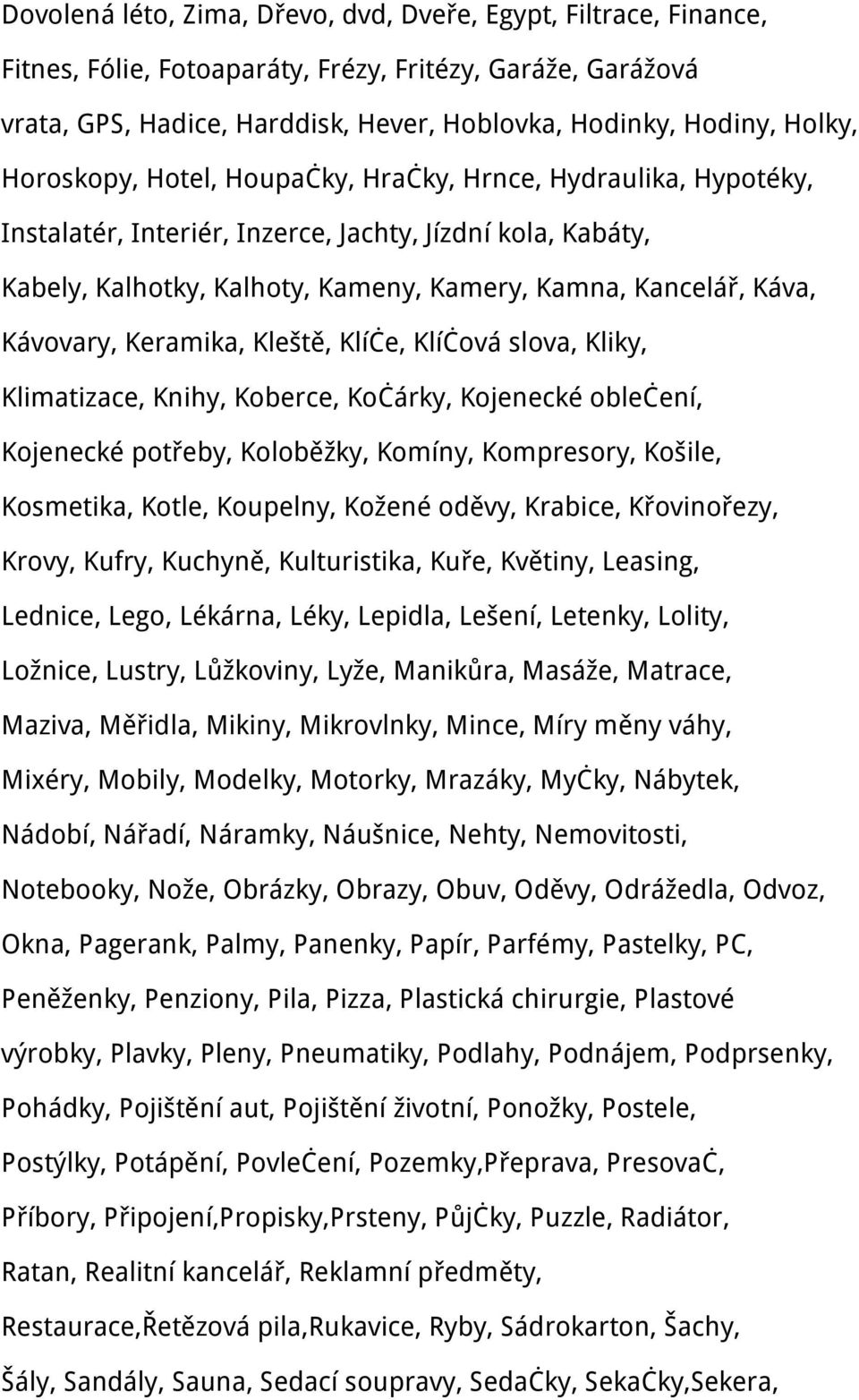 Kávovary, Keramika, Kleště, Klíče, Klíčová slova, Kliky, Klimatizace, Knihy, Koberce, Kočárky, Kojenecké oblečení, Kojenecké potřeby, Koloběžky, Komíny, Kompresory, Košile, Kosmetika, Kotle,