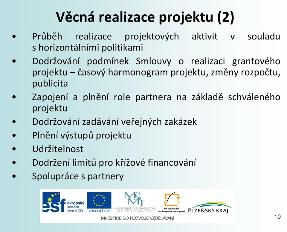 publicita Zapojení a plnění role partnera na základě schváleného projektu Dodržování zadávání veřejných