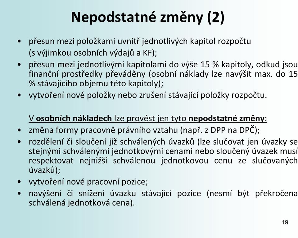 V osobních nákladech lze provést jen tyto nepodstatné změny: změna formy pracovně právního vztahu (např.